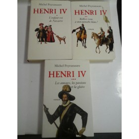 HENRY  IV Tome I;  Tome II;  Tome III  -  Michel  PEYRAMAURE